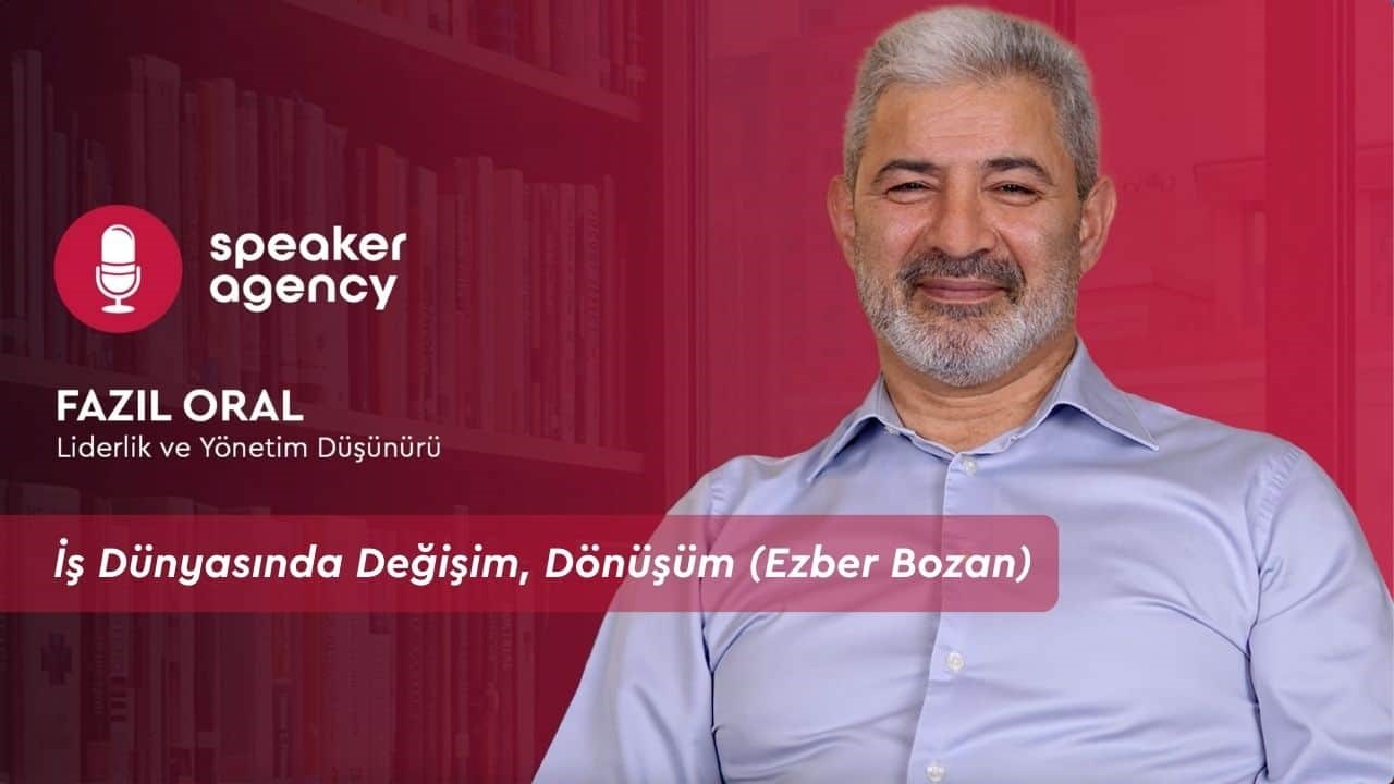 İş Dünyasında Değişim, Dönüşüm (Ezber Bozan) | Fazıl Oral